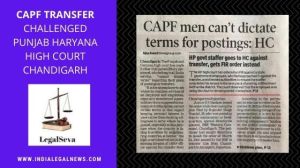 CAPF Transfer Challenged Punjab Haryana High Court Chandigarh 