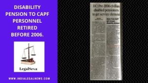 Disability Pension to CAPF Personnel retired before 2006. 